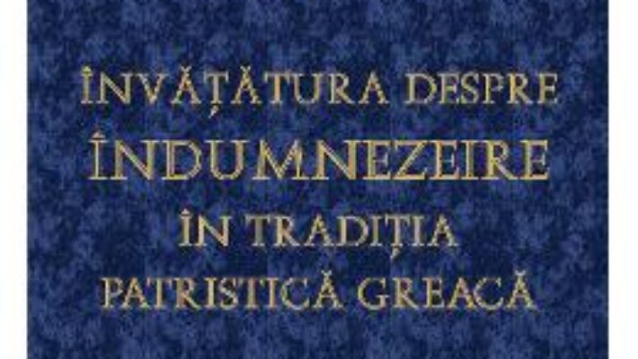 Pret Carte Invatatura despre indumnezeire in traditia patristica greaca – Norman Russell