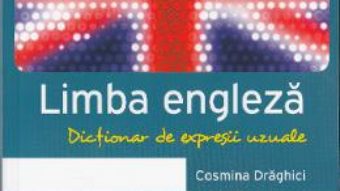 Download  Dictionar de expresii uzuale. Limba engleza – Cosmina Draghici PDF Online