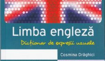 Download  Dictionar de expresii uzuale. Limba engleza – Cosmina Draghici PDF Online