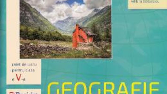 Download  Geografie – Clasa a 5-a – Caiet de lucru – Adriana Barbulescu PDF Online