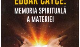 Download  Edgar Cayce: Memoria spirituala a materiei – Dorothee Koechlin de Bizemont PDF Online