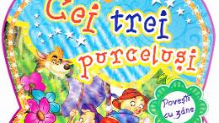 Cartea Cei trei purcelusi – Povesti cu zane (download, pret, reducere)