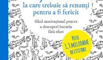 Cartea 15 lucruri la care trebuie sa renunti pentru a fi fericit – Luminita D. Saviuc (download, pret, reducere)