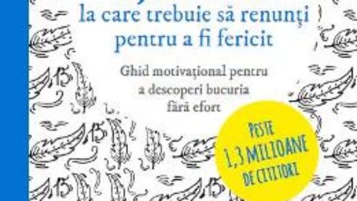 Cartea 15 lucruri la care trebuie sa renunti pentru a fi fericit – Luminita D. Saviuc (download, pret, reducere)