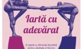 Download  Iarta cu adevarat – Fred Luskin PDF Online