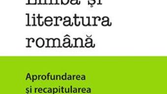 Cartea Limba si literatura romana. Aprofundarea si recapitularea notiunilor de gramatica si literatura – Maria Cobusneanu (download, pret, reducere)