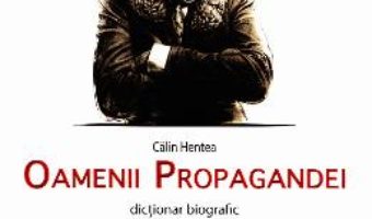 Download  Oamenii propagandei – Calin Hentea PDF Online