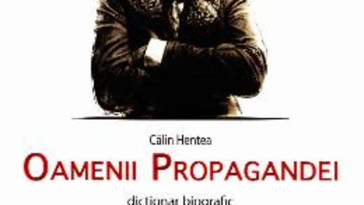 Download  Oamenii propagandei – Calin Hentea PDF Online