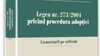 Download  Legea nr. 273 din 2004 privind procedura adoptiei – Bogdan Dumitru Moloman PDF Online