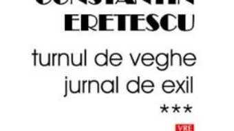 Download  Turnul de veghe. Jurnal de exil. Vol. 3 – Constatin Eretescu PDF Online