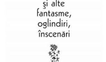 Download  Flori de sunatoare si alte fantasme, oglindiri, inscenari – Theodor Vasilache PDF Online