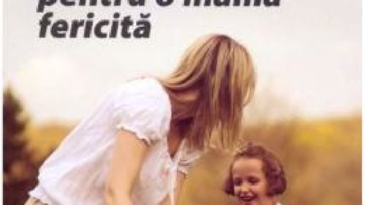 Download  10 sfaturi pentru o mama fericita – Meg Meeker PDF Online