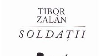 Cartea Soldatii – Tibor Zalan (download, pret, reducere)