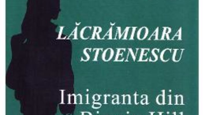 Cartea Imigranta din Biggin Hill – Lacramioara Stoenescu (download, pret, reducere)