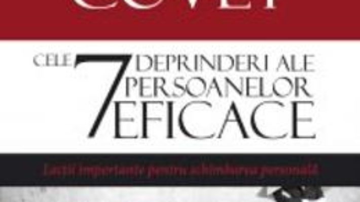 Download  Cele 7 deprinderi ale persoanelor eficace ed.4 – Stephen R. Covey PDF Online