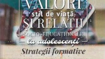 Cartea Personalitate, valori, stil de viata si relatii socio-educationale la adolescenti – Loredana Andronache (download, pret, reducere)