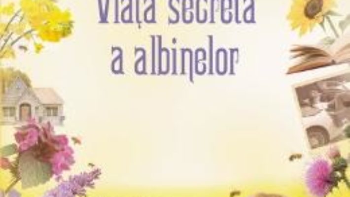 Cartea Viata secreta a albinelor – Sue Monk Kidd (download, pret, reducere)