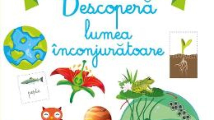 Cartea Descopera lumea inconjuratoare – Atelier de jocuri si activitati montessori – Coline Creton, Remy Leglise (download, pret, reducere)