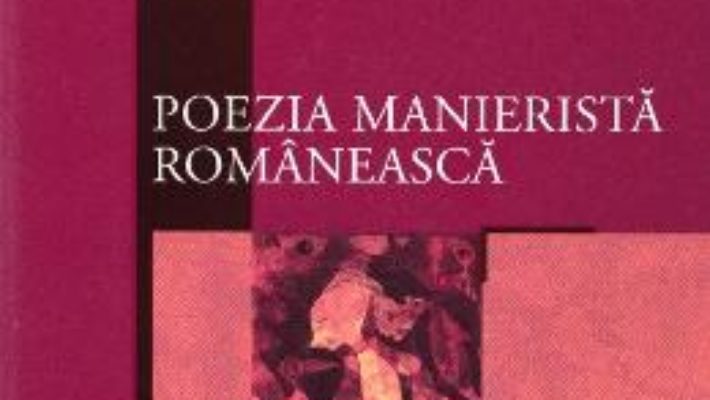 Cartea Poezia manierista romaneasca (download, pret, reducere)