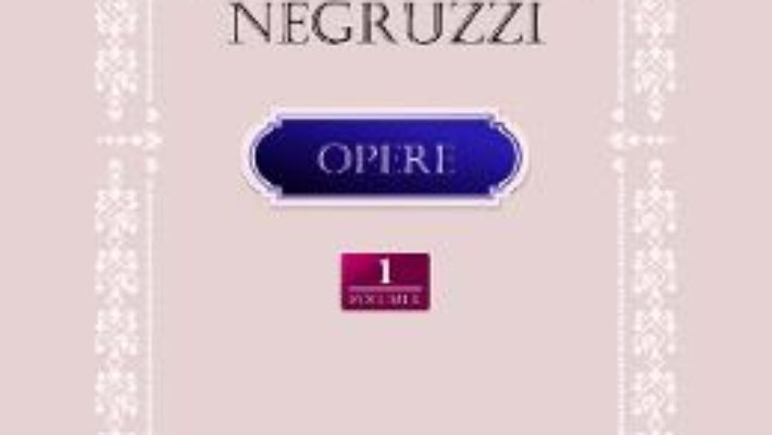 Cartea Opere vol.1 – Constantin Negruzzi (download, pret, reducere)