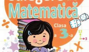 Cartea Culegere de Matematica Clasa 3 Ed.2018 – Mihaela Serbanescu (download, pret, reducere)