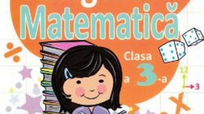 Cartea Culegere de Matematica Clasa 3 Ed.2018 – Mihaela Serbanescu (download, pret, reducere)