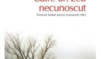 Cartea Catre un zeu necunoscut – John Steinbeck (download, pret, reducere)