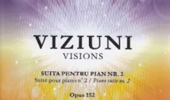 Cartea Viziuni Suita pentru Pian Nr.2 – Carmen Petra-Basacopol (download, pret, reducere)