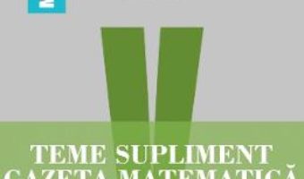 Cartea Teme supliment Gazeta Matematica cls 5 – Radu Gologan, Ion Cicu, Alexandru Negrescu (download, pret, reducere)