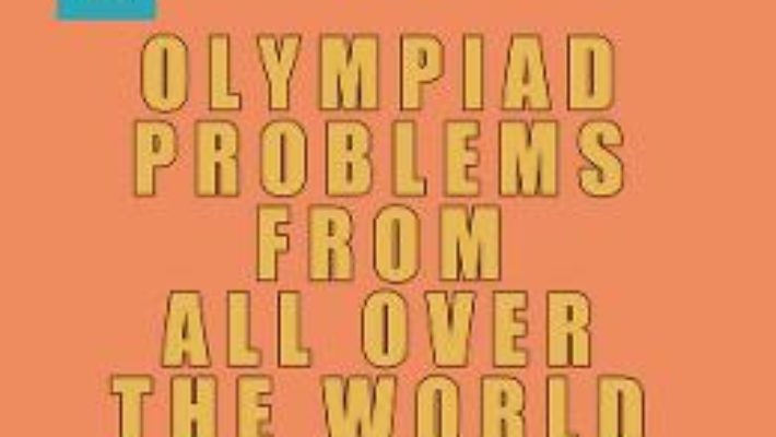 Cartea Olympiad Problems from all over the World 7th Grade Content vol.3 – D.M. Batinetu-Giurgiu, Marin Chirciu, Daniel Sitaru (download, pret, reducere)