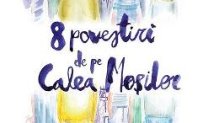 Cartea 8 povestiri de pe Calea Mosilor – Adina Popescu (download, pret, reducere)