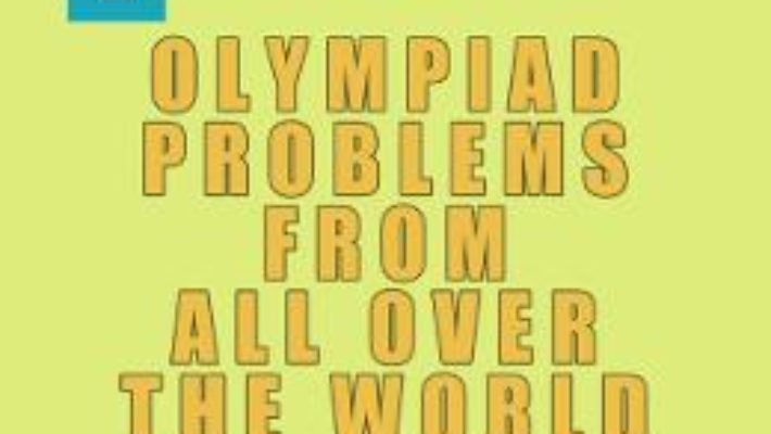 Cartea Olympiad Problems from all over the World 8th Grade Content vol.4 – D.M. Batinetu-Giurgiu, Marin Chirciu, Daniel Sitaru (download, pret, reducere)