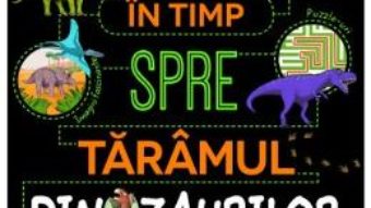 Cartea Calatorie in timp spre taramul dinozaurilor (download, pret, reducere)