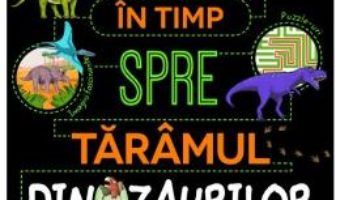 Cartea Calatorie in timp spre taramul dinozaurilor (download, pret, reducere)