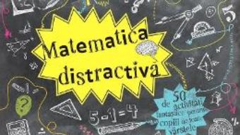 Cartea Matematica distractiva – 50 de activitati fantastice pentru copiii de toate varstele (download, pret, reducere)