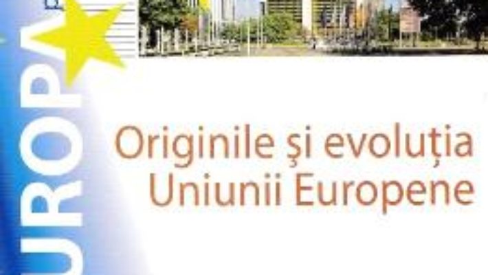 Cartea Originile si evolutia Uniunii Europene – Desmond Dinan (download, pret, reducere)