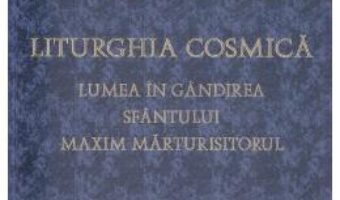 Cartea Liturghia Cosmica – Hans Urs von Balthasar (download, pret, reducere)