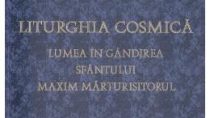 Cartea Liturghia Cosmica – Hans Urs von Balthasar (download, pret, reducere)