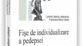 Cartea Fise de individualizare a pedepsei – Lavinia Valeria Lefterache (download, pret, reducere)