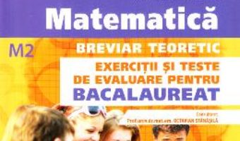 Cartea Matematica M2. Breviar teoretic. Exercitii si teste de evaluare pentru bacalaureat – Petre Simion, Victor Nicolae (download, pret, reducere)