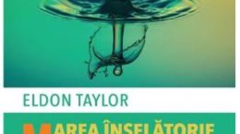 Cartea Marea inselatorie – Eldon Taylor (download, pret, reducere)