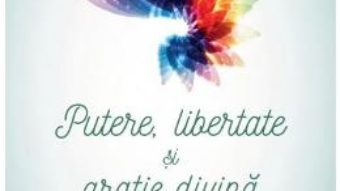 Cartea Putere, libertate si gratie divina – Deepak Chopra (download, pret, reducere)