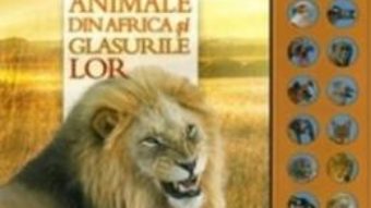 Cartea Mica enciclopedie: Animale din Africa si glasurile lor (download, pret, reducere)