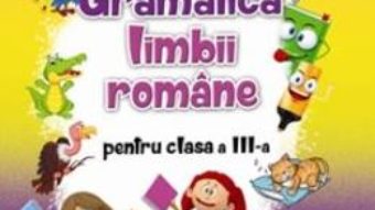 Cartea Gramatica limbii romane – Clasa 3 – Aurelia Fierascu, Ana Lapovita (download, pret, reducere)