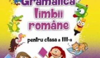 Cartea Gramatica limbii romane – Clasa 3 – Aurelia Fierascu, Ana Lapovita (download, pret, reducere)