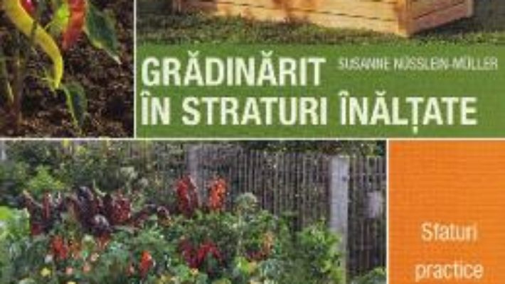 Cartea Gradinarit in straturi inaltate – Susanne Nusslein-Muller (download, pret, reducere)