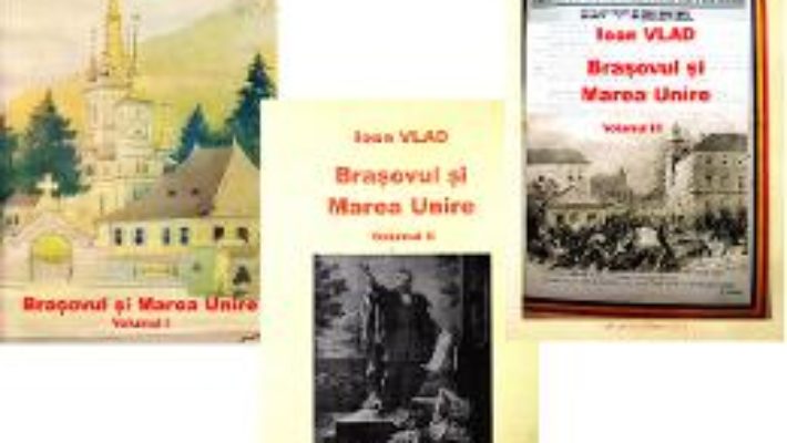 Cartea Brasovul si Marea unire Vol. I+II+III – Ioan Vlad (download, pret, reducere)