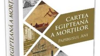 Cartea Cartea egipteana a mortilor. Papirusul Ani (download, pret, reducere)