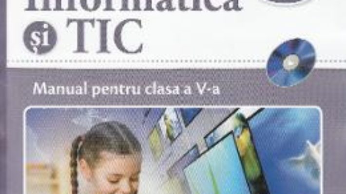 Cartea Informatica si TIC – Clasa 5 – Manual + CD – Doru Anastasiu Popescu (download, pret, reducere)