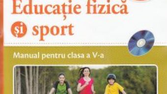 Cartea Educatie fizica si sport – Clasa 5 – Manual + CD – Petrica Dragomir, Titel Iordache (download, pret, reducere)